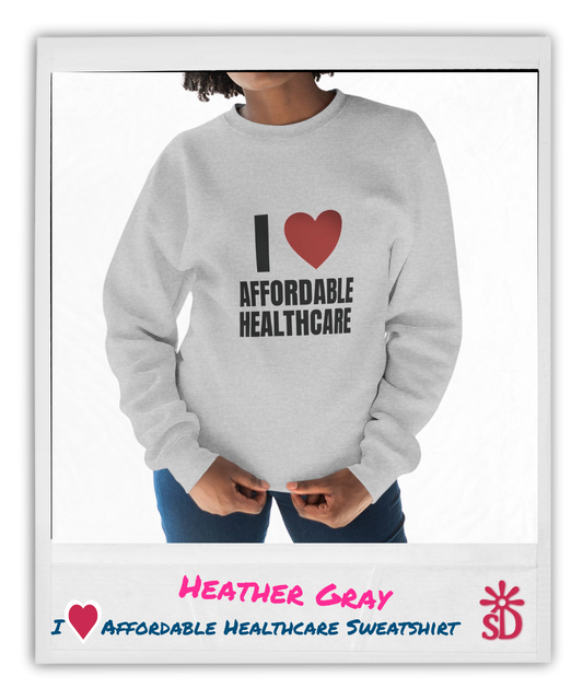 I Love Affordable Healthcare Sweatshirt | Unisex Crewneck | Perfect for Advocates, Health Workers, and Casual Wear