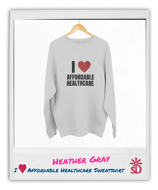 I Love Affordable Healthcare Sweatshirt