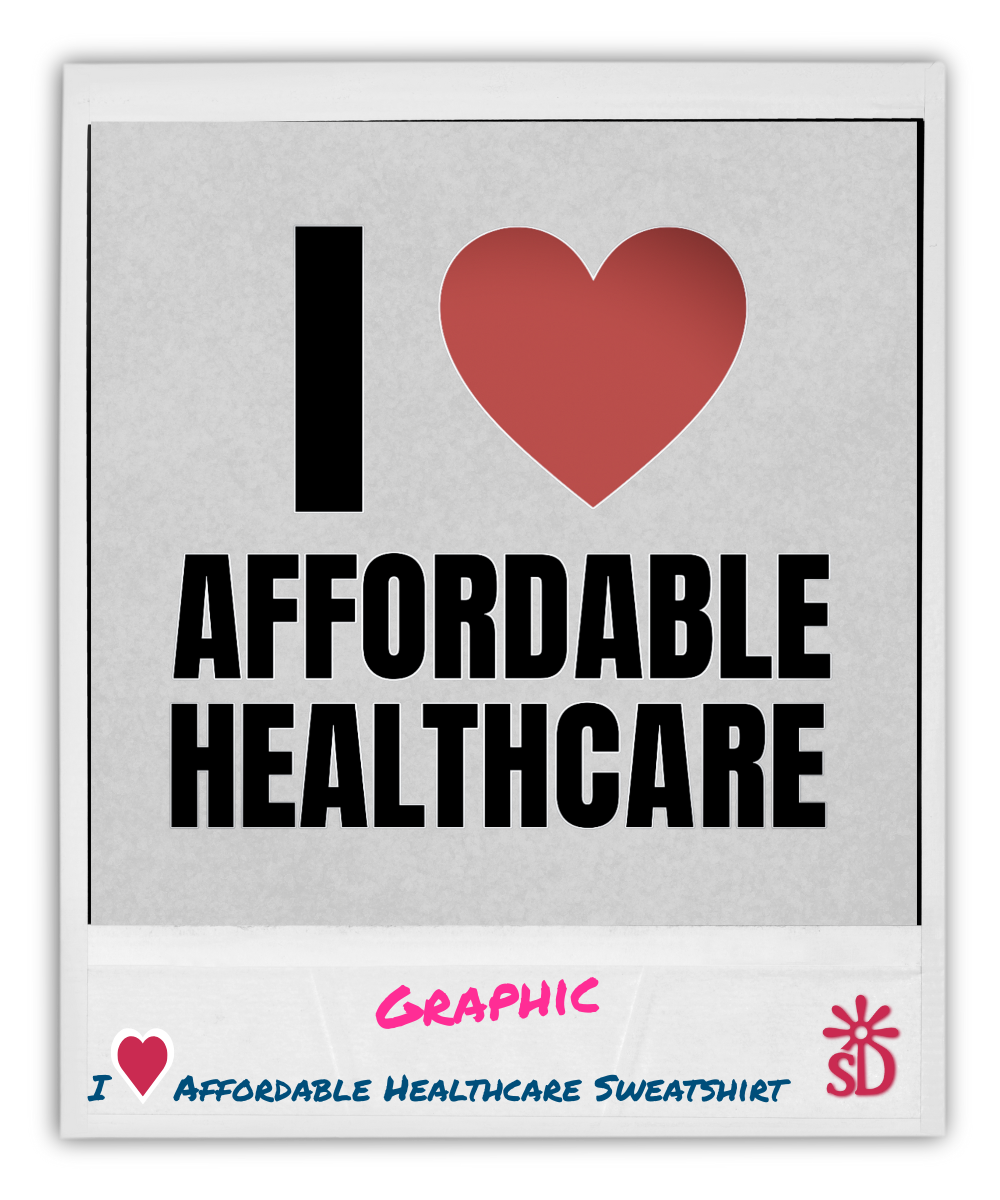 I Love Affordable Healthcare Sweatshirt