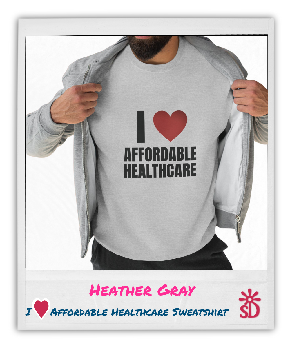 I Love Affordable Healthcare Sweatshirt